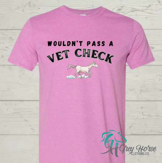 GH Adult Tshirt - Grey Horse - Wouldn’t Pass A Vet Check