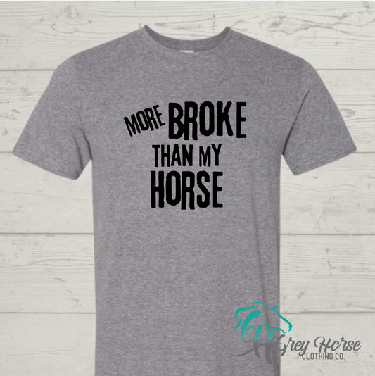 GH Adult Tshirt - More Broke Than My Horse